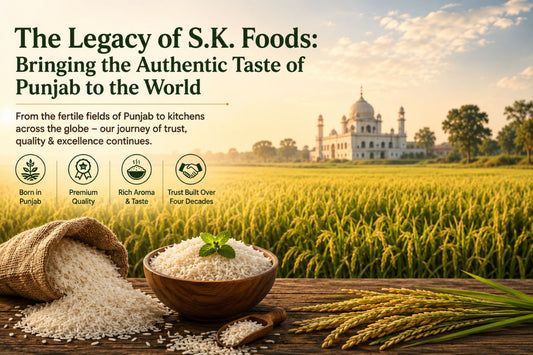 The Legacy of S.K. Foods: Bringing the Authentic Taste of Punjab to the World